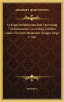 An Einen Hochloblichen Rath Unterthanig Treu Gehorsamste Vorstellung Und Bitte Unserer Der Innen Benannten Hiesigen Burger (1796)