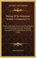 Theology Of The Westminster Symbols, A Commentary V2