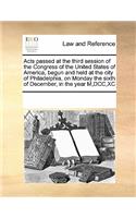 Acts passed at the third session of the Congress of the United States of America, begun and held at the city of Philadelphia, on Monday the sixth of December, in the year M, DCC, XC
