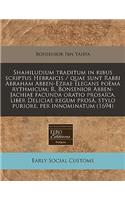 Shahiludium Traditum in Ribus Scriptus Hebraicis / Quae Sunt Rabbi Abraham Abben-Ezrae Elegans Poema Rythmicum; R. Bonsenior Abben-Jachiae Facunda Oratio Prosaica, Liber Deliciae Regum Prosa, Stylo Puriore, Per Innominatum (1694)