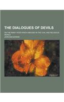 The Dialogues of Devils; On the Many Vices Which Abound in the Civil and Religious World