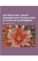 The New State, Group Organization the Solution of Popular Government: (English)