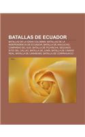 Batallas de Ecuador: Batallas de La Gran Colombia, Batallas de La Independencia de Ecuador, Batalla de Ayacucho, Campanas del Sur