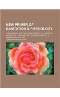 New Primer of Sanitation & Physiology; Consisting of Part One, 