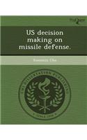 Us Decision Making on Missile Defense