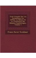 Trait Complet Sur Les Symptomes Les Effets, La Nature Et Le Traitement Des Maladies Syphilitiques, Volume 1