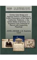 Golden Gate Bridge and Highway District of California (a Public Corporation of the State of California), Petitioner, V. the United States of America. U.S. Supreme Court Transcript of Record with Supporting Pleadings