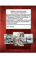 Report to the Society in Scotland for Propagating Christian Knowledge, of a Visit to America, by Their Appointment