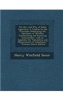 The How and Why of Radio Apparatus: A Treatise on the Principles Underlying the Operation of Wireless Transmitting and Receiving Instruments, with an