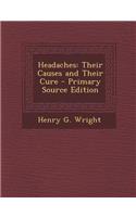 Headaches: Their Causes and Their Cure: Their Causes and Their Cure