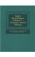 Sujets Dramatiques, Volume 1: (French)