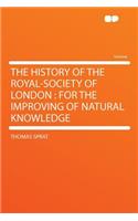 The History of the Royal-Society of London: For the Improving of Natural Knowledge: For the Improving of Natural Knowledge