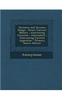 Dynamos and Dynamo Design; Direct Current Motors; Alternating Currents; Alternators; Alternating-Current Apparatus - Primary Source Edition