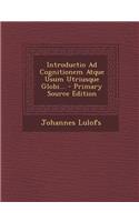 Introductio Ad Cognitionem Atque Usum Utriusque Globi... - Primary Source Edition