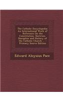 The Catholic Encyclopedia: An International Work of Reference on the Constitution, Doctrine, Discipline and History of the Catholic Church ... -