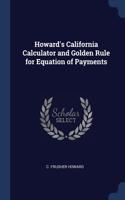 Howard's California Calculator and Golden Rule for Equation of Payments