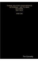 Thank You for Your Service Veterans -- Go to War, Go Home, Get Old, and Die