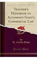 Teacher's Handbook to Accompany Gano's Commercial Law (Classic Reprint)