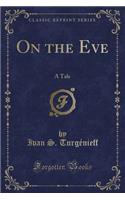 On the Eve: A Tale (Classic Reprint)