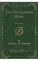 The Two-Legged Wolf: A Romance (Classic Reprint)