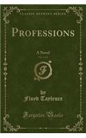 Professions, Vol. 1 of 3: A Novel (Classic Reprint): A Novel (Classic Reprint)