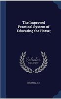 The Improved Practical System of Educating the Horse;