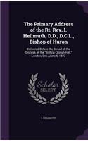 The Primary Address of the Rt. Rev. I. Hellmuth, D.D., D.C.L., Bishop of Huron