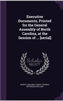 Executive Documents, Printed for the General Assembly of North Carolina, at the Session of ... [Serial]