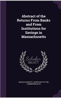 Abstract of the Returns from Banks and from Institutions for Savings in Massachusetts