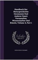 Handbuch Der Naturgeschichte Oeconomie Und Anderer Damit Verwanalten Wisseschaften Und Künste, Volume 4, Part 1