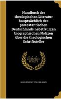 Handbuch Der Theologischen Literatur Hauptsachlich Des Protestantischen Deutschlands Nebst Kurzen Biographischen Notizen Uber Die Theologischen Schriftsteller