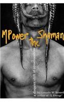 MPower the Shaman: a disquiet shift of consciousness