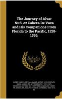 Journey of Alvar Nuñez Cabeza De Vaca and His Companions From Florida to the Pacific, 1528-1536;
