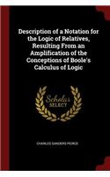 Description of a Notation for the Logic of Relatives, Resulting From an Amplification of the Conceptions of Boole's Calculus of Logic