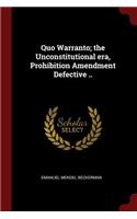 Quo Warranto; the Unconstitutional era, Prohibition Amendment Defective ..
