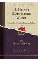 H. Heine's Sï¿½mmtliche Werke, Vol. 5: Vermischte Schriften, Erste Abtheilung (Classic Reprint): Vermischte Schriften, Erste Abtheilung (Classic Reprint)