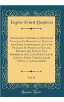 Biographie Universelle (Michaud) Ancienne Et Moderne, Ou Histoire, Par Ordre Alphabétique, de la Vie Publique Et Privée de Tous Les Hommes Qui Se Sont Fait Remarquer Par Leurs Écrits, Leurs Actions, Leurs Talents, Leurs Vertus Ou Leurs Crimes, Vol.