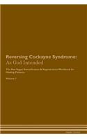 Reversing Cockayne Syndrome: As God Intended The Raw Vegan Plant-Based Detoxification & Regeneration Workbook for Healing Patients. Volume 1