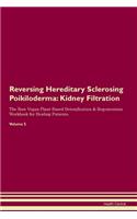 Reversing Hereditary Sclerosing Poikiloderma: Kidney Filtration The Raw Vegan Plant-Based Detoxification & Regeneration Workbook for Healing Patients. Volume 5