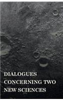 Dialogues Concerninc Two New Sciences