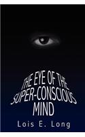 The Eye of the Super-Conscious Mind