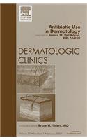 Antibiotic Use in Dermatology, an Issue of Dermatologic Clinics