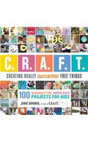 Creating Really Awesome Free Things: 100 Seriously Fun, Super Easy Projects for Kids