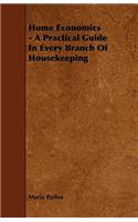 Home Economics - A Practical Guide in Every Branch of Housekeeping