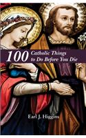 100 Catholic Things to Do Before You Die