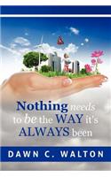 Nothing Needs to Be the Way it's Always Been