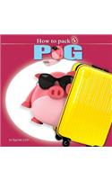 How to Pack a Pig
