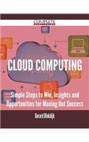 Cloud Computing - Simple Steps to Win, Insights and Opportunities for Maxing Out Success