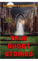 True Ghost Stories - Large Print Edition