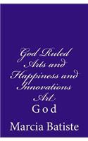 God Ruled Arts and Happiness and Innovations Art